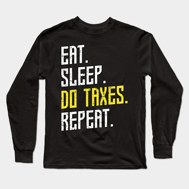 Eat Sleep Do Taxes Repeat Tax Long Sleeve T-Shirt by shirtsyoulike